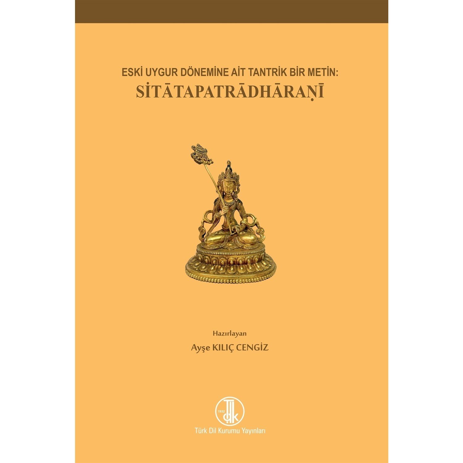 Eski Uygur Dönemine Ait Tantrik Bir Metin: Sitatapatradharani - Ayşe Kılıç Cengiz