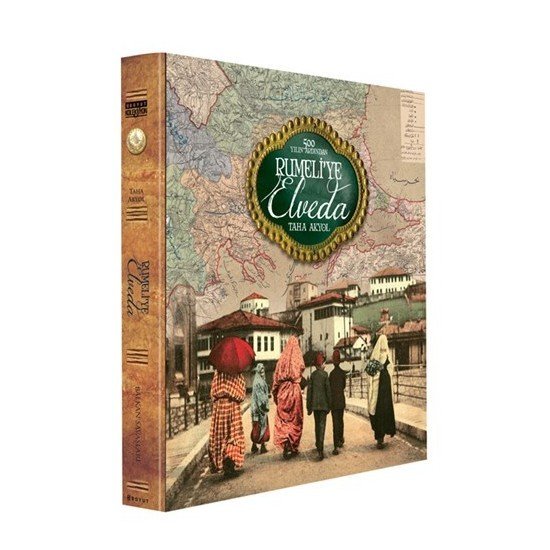 Osmanlı'Nın Kayıp Yılları: Rumeli’Ye Elveda-Taha Akyol