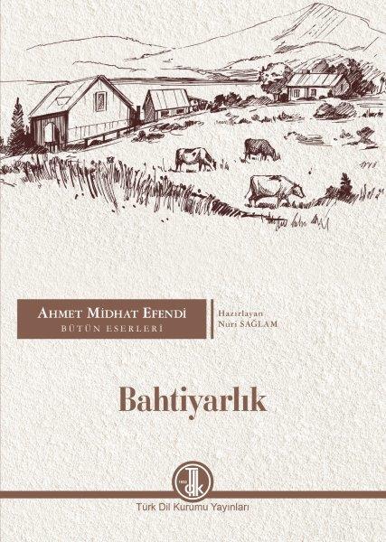 Ahmet Midhat Efendi Bütün Eserleri - Bahtiyarlık - Ahmet Mithat