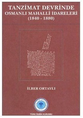 Tanzimat Devrinde Osmanlı Mahalli İdareleri (1840 - 1880)-İlber Ortaylı