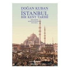 İstanbul - Bir Kent Tarihi - Doğan Kuban