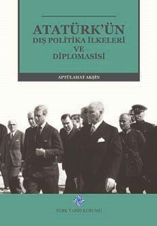 Türk Tarih Kurumu Yayınları Atatürk'ün Dış Politika Ilkeleri ve Diplomasisi (Ciltli) - Aptülahat Akşin