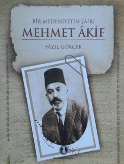Bir Medeniyetin Şairi: Mehmet Akif -  Fazıl GÖKÇEK