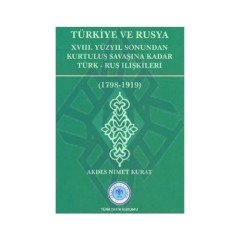 Türkiye Ve Rusya 18. Yüzyıl Sonundan Kurtuluş Savaşına Kadar Türk - Rus İlişkileri - Akdes Nimet Kurat