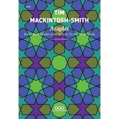 Araplar - Kavimler, Kabileler ve Devletlerin Üç Bin Yıllık Tarihi - Tim Mackintosh Smith