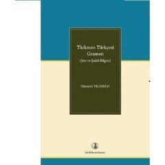 Türkmen Türkçesi Grameri (Ses ve Şekil Bilgisi) - Hüseyin Yıldırım