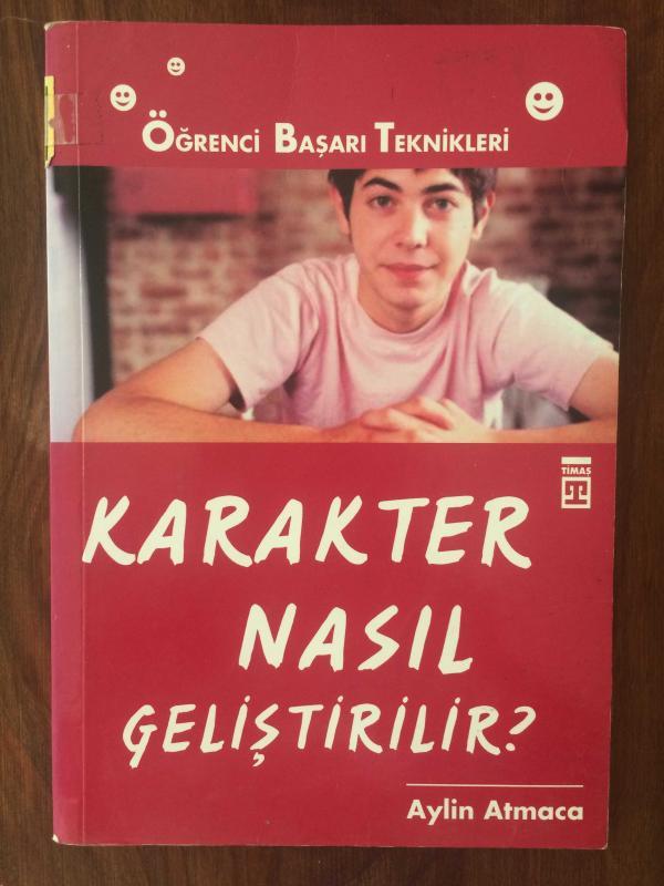 KARAKTER NASIL GELİŞTİRİLİR - ÖĞRENCİ BAŞARI TEKNİKLERİ (1. BASKI)