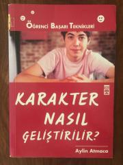 KARAKTER NASIL GELİŞTİRİLİR - ÖĞRENCİ BAŞARI TEKNİKLERİ (1. BASKI)