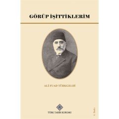 Görüp İşittiklerim - Ali Fuad Türkgeldi