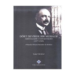 Dört Devirde Bir Muhalif - Abdulkadir Cami Baykurt (1877 - 1949)
