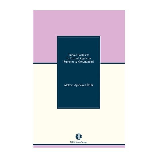 Türkçe Sözlük'te Eş Dizimli Ögelerin Sunumu Ve Görünümleri - Meltem Ayabakan İpek