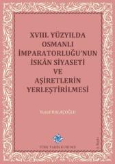 18. Yüzyılda Osmanlı İmparatorluğu’nun İskan Siyaseti ve Aşiretlerin Yerleştirilmesi - Yusuf Halaçoğlu