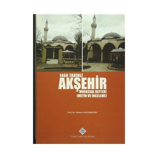 1466 Tarihli Akşehir Mufassal Defteri (Metin ve İnceleme) - M. Akif ERDOĞRU /ciltli