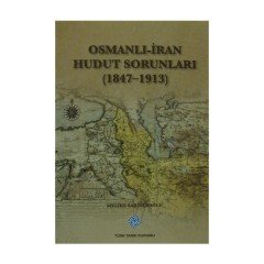 Osmanlı-İran Hudut Sorunları (1847-1913) - Melike SARIKÇIOĞLU