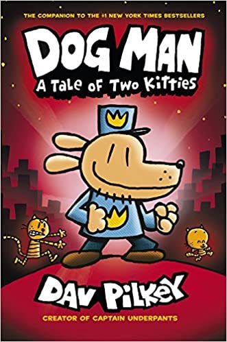 A Tale Of Two Kitties: Dog Man 3 - Dav Pilkey