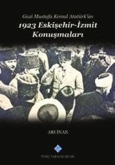 Gazi Mustafa Kemal Atatürk’ün 1923 Eskişehir -Izmit Konuşmaları - Arı İnan
