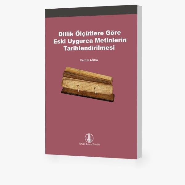 Dillik Ölçütlere Göre Eski Uygurca Metinlerin Tarihlendirilmesi