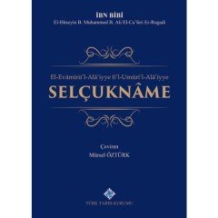 El-Evamirü`l-Alâ`iyye Fi`l-Umûri`l-Alâ`iyye Selçuknâme -  İbn Bibi El-Hüseyin B. Muhammed B. Ali El-Ca'feri Er-Rugadi / ciltli