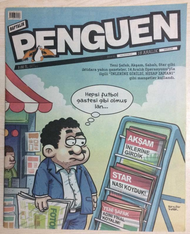 HAFTALIK PENGUEN 18 ARALIK 2014/51 SAYI 639  YENİ ŞAFAK, AKŞAM, SABAH, STAR GİBİ İKTİDARA YAKIN GAZETELER 14 ARALIK OPERASYONU'YLA İLGİLİ ''İNLERİNE