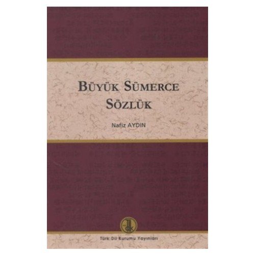 Büyük Sümerce Sözlük - Nafiz AYDIN (Haz.)