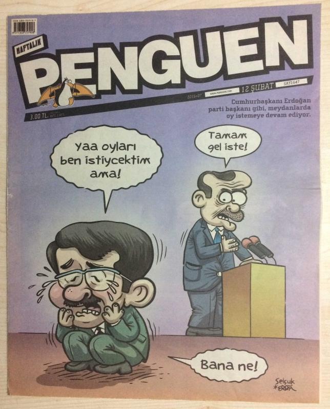 HAFTALIK PENGUEN 12 ŞUBAT 2015/07 SAYI 647 - CUMHURBAŞKANI ERDOĞAN PARTİ BAŞKANI GİBİ MEYDANLARDA OY İSTEMEYE DEVAM EDİYOR