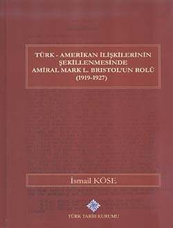 Türk Amerikan İlişkilerinin Şekillenmesinde Amiral Mark L. Bristol'un Rolü (1919-1927)