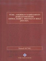Türk Amerikan İlişkilerinin Şekillenmesinde Amiral Mark L. Bristol'un Rolü (1919-1927)