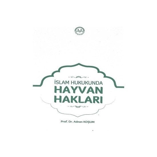 İslam Hukukunda Hayvan Hakları - Adnan Koşum