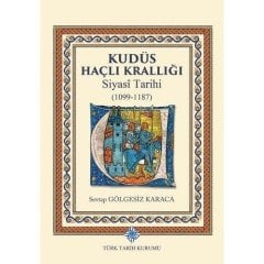 Kudüs Haçlı Krallığı Siyasi Tarihi 1099-1187 (Ciltli) - Sevtap Gölgesiz Karaca