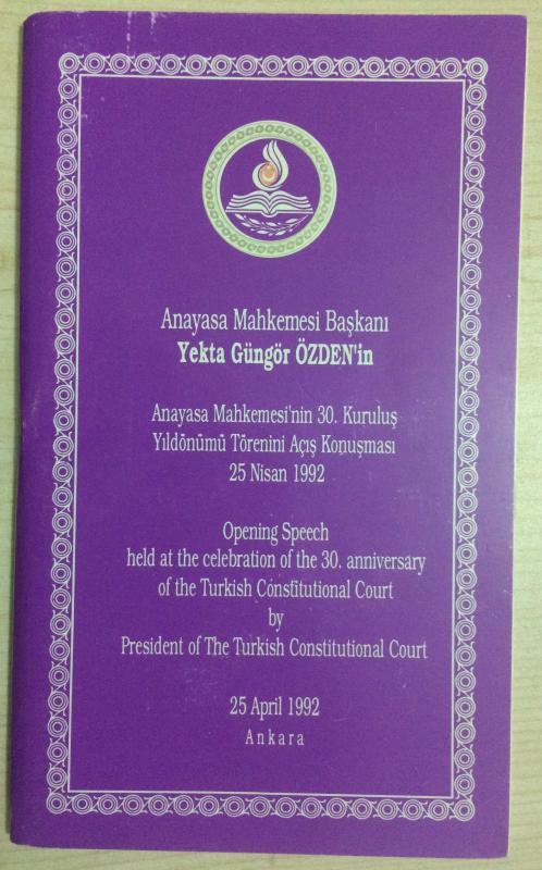 ANAYASA MAHKEMESİ BAŞKANI YEKTA GÜNGÖR ÖZBEN'İN ANAYASA MAHKEMESİ'NİN 30. KURULUŞ YILDÖNÜMÜ TÖRENİNİ AÇIŞ KONUŞMASI 25 NİSAN 1992