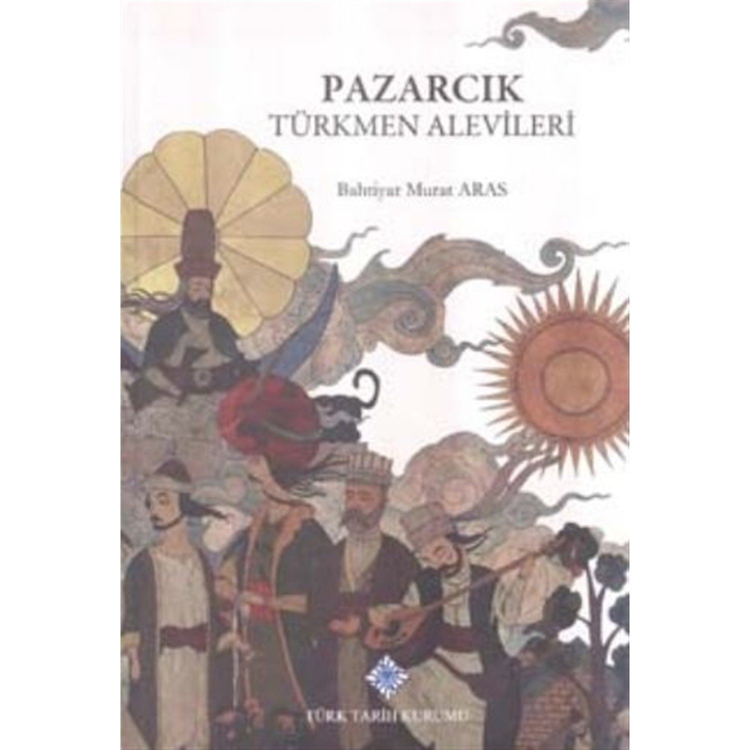 Pazarcık Türkmen Alevileri - Bahtiyar Murat Aras