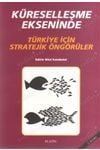 Küreselleşme Ekseninde Türkiye İçin Stratejik Öngörüler - Bilal Karabulut