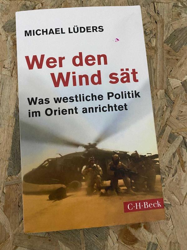 WER DEN WIND SAT -  Was Westlische Politik im Orient anrichtet