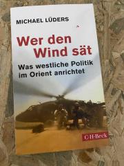 WER DEN WIND SAT -  Was Westlische Politik im Orient anrichtet
