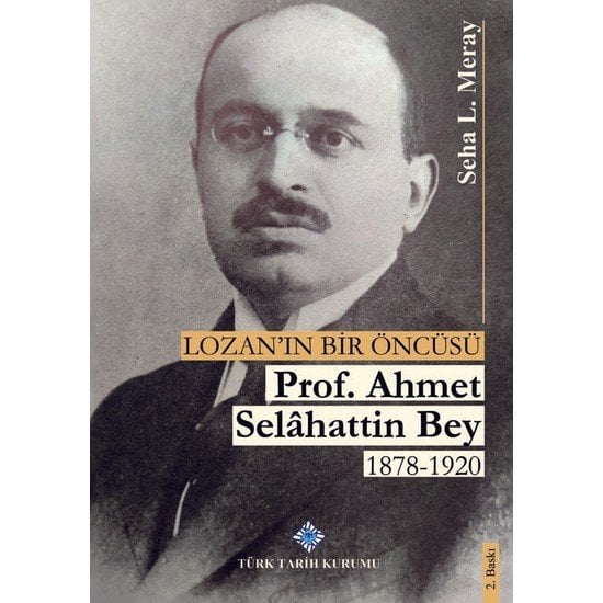 Lozan'ın Bir Öncüsü Prof. Ahmet Selahattin Bey (1878 - 1920) - Seha L. Meray