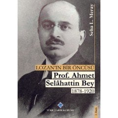 Lozan'ın Bir Öncüsü Prof. Ahmet Selahattin Bey (1878 - 1920) - Seha L. Meray
