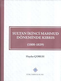 Sultan İkinci Mahmud Döneminde Kıbrıs (1808 - 1839) - Haydar ÇORUH