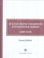 Sultan İkinci Mahmud Döneminde Kıbrıs (1808 - 1839) - Haydar ÇORUH