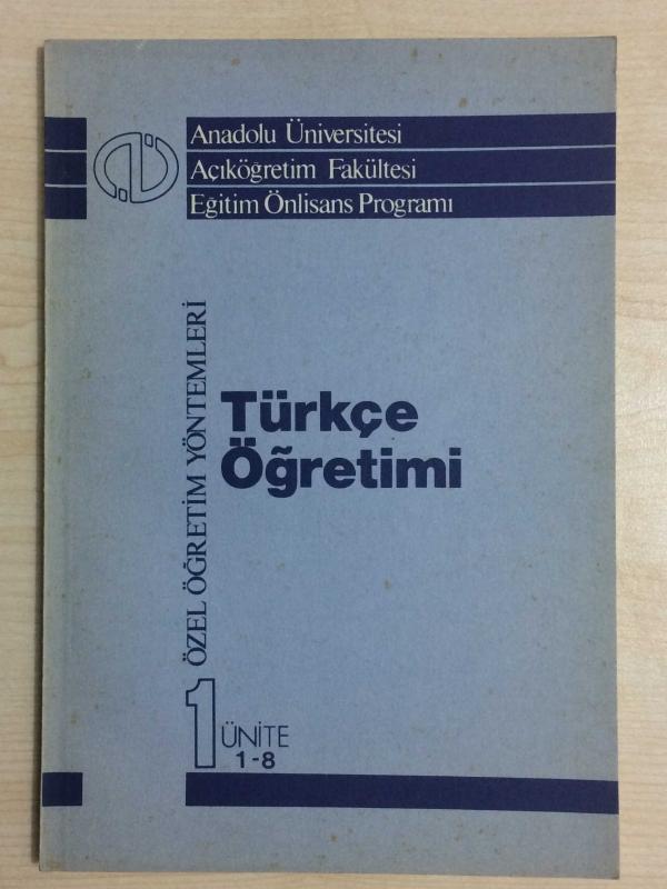 EĞİTİM ÖNLİSANS PROGRAMI ÖZEL ÖĞRETİM YÖNTEMLERİ TÜRKÇE ÖĞRETİMİ FASİKÜL 1 ÜNİTE 1-8