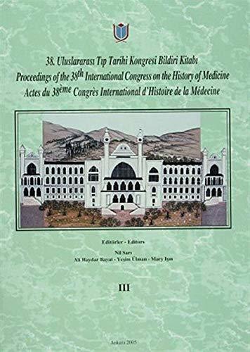 38. Tıp Tarihi Kongresi ; Proceedings of the 38th International Congress on the History of Medicene Actes du 38ème Congrès International d`Histoire de la Mèdecine (Cilt1, Cilt2, Cilt3) (TAKIM), 2010