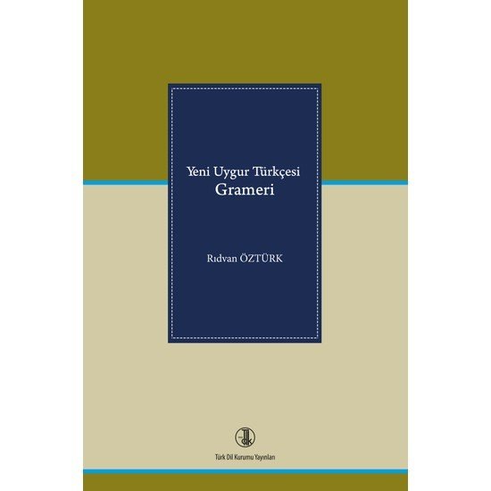 Yeni Uygur Türkçesi Grameri -  Rıdvan ÖZTÜRK