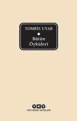 Tomris Uyar - Bütün Öyküleri