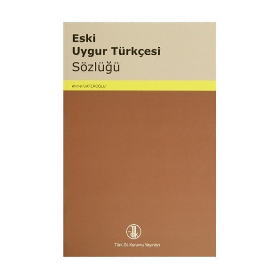 Eski Uygur Türkçesi Sözlüğü - Ahmet CAFEROĞLU (ciltli)