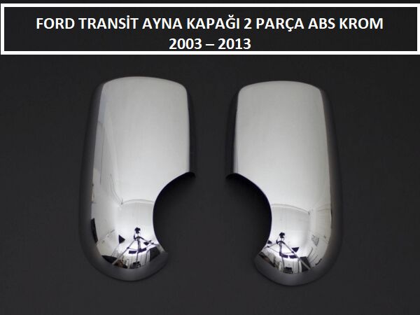 FORD TRANSİT AYNA KAPAĞI 2 PARÇA ABS KROM 2003 2004 2005 2006 2007 2008 2009 2010 2011 2012 2013