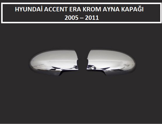 ACCENT ERA KROM AYNA KAPAĞI 2005 2006 2007 2008 2009 2010 2011