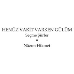 Henüz Vakit Varken Gülüm - N.Hikmet