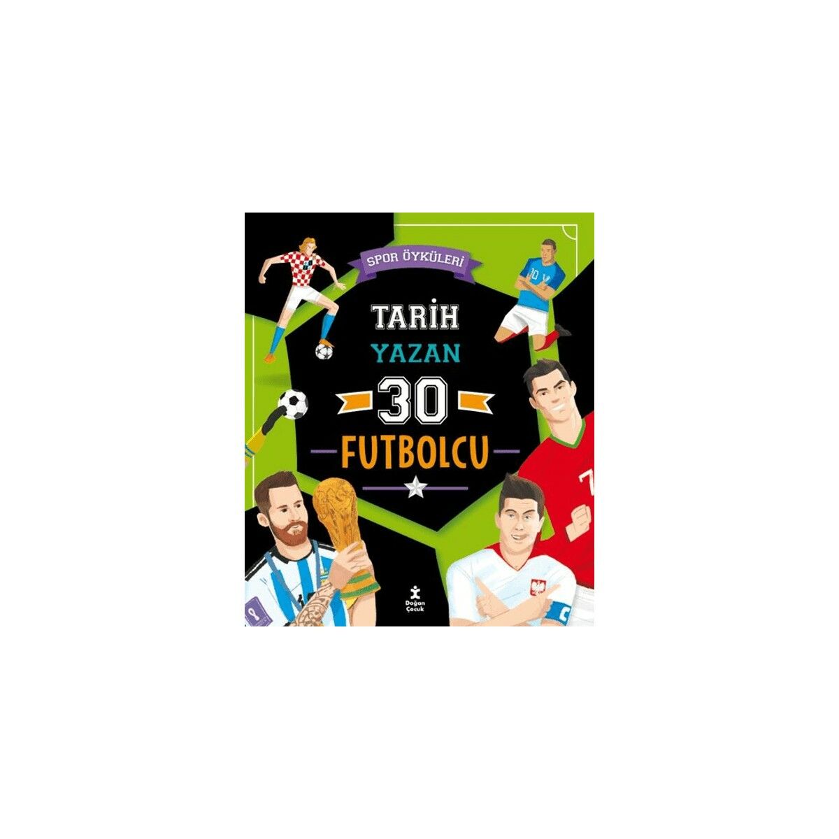 Doğan  Çocuk  Tarih  Yazan  30  Futbolcu  -  Spor Öyküleri