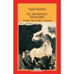 Üç Anadolu Efsanesi - Y.Kemal