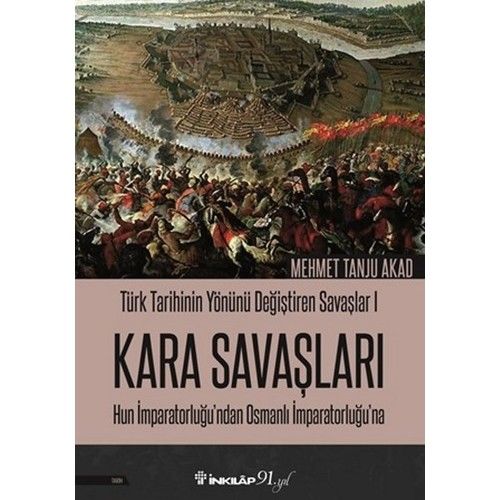 Türk Tarihinin Yönünü Değiştiren Savaşlar 1 Kara Savaşları Hun İmparatorluğu’ndan Osmanlı İmparatorluğu’Na - Mehmet Tanju Akad