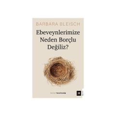 Ebeveynlerimize Neden Borçlu Değiliz?